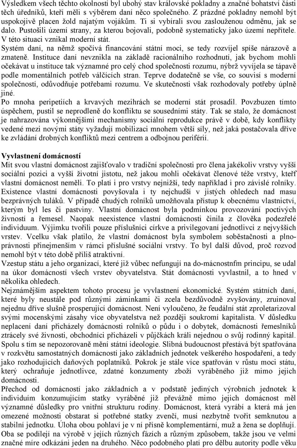 Pustošili území strany, za kterou bojovali, podobně systematicky jako území nepřítele. V této situaci vznikal moderní stát.