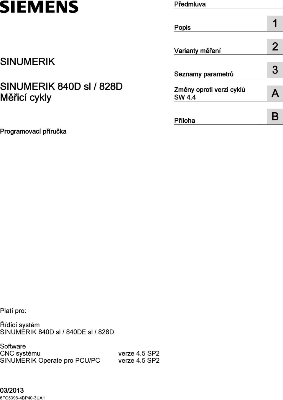 4 B Příloha A Platí pro: Řídící systém SINUMERIK 840D sl / 840DE sl / 828D