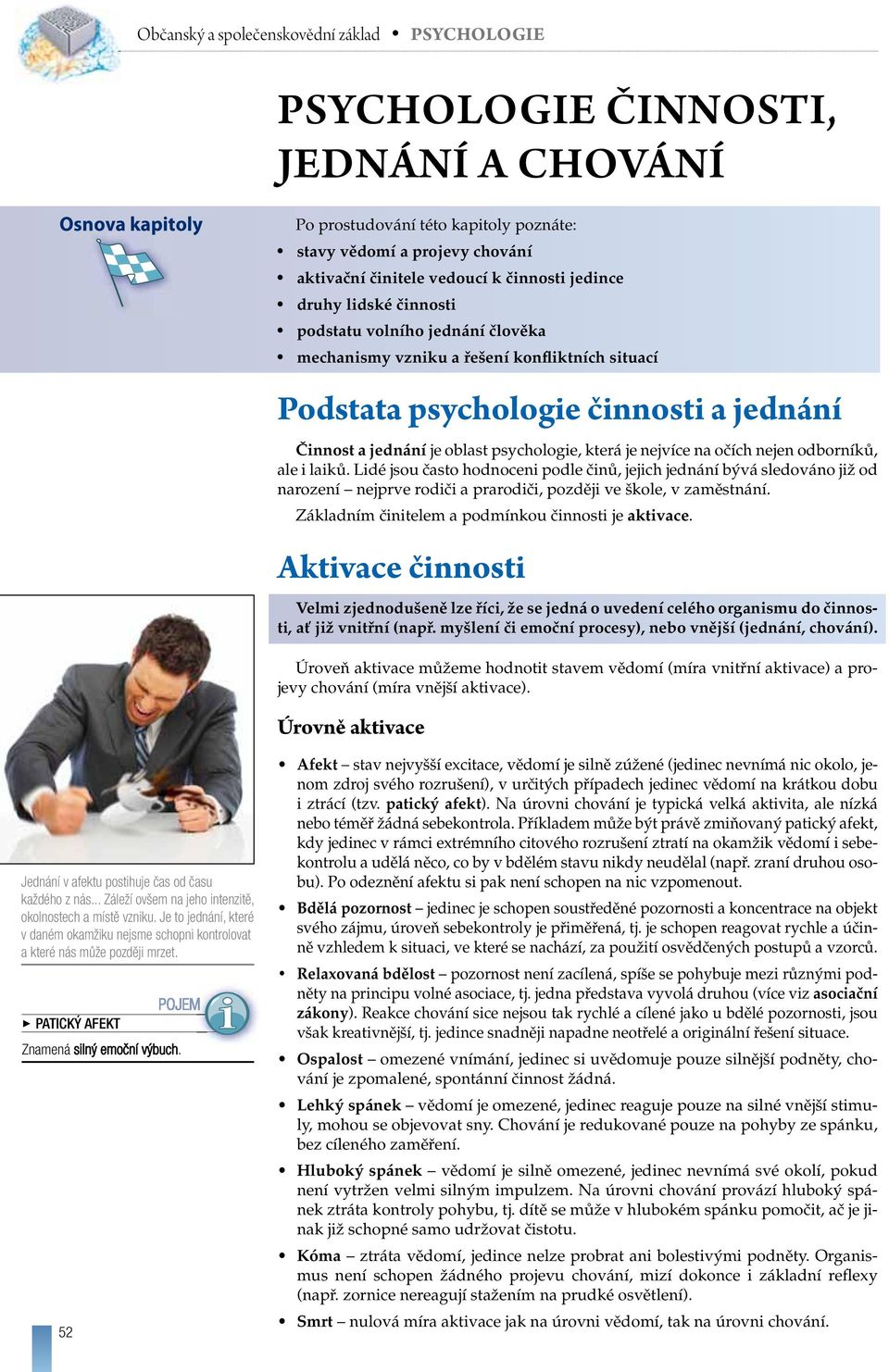 odborníků, ale i laiků. Lidé jsou často hodnoceni podle činů, jejich jednání bývá sledováno již od narození nejprve rodiči a prarodiči, později ve škole, v zaměstnání.