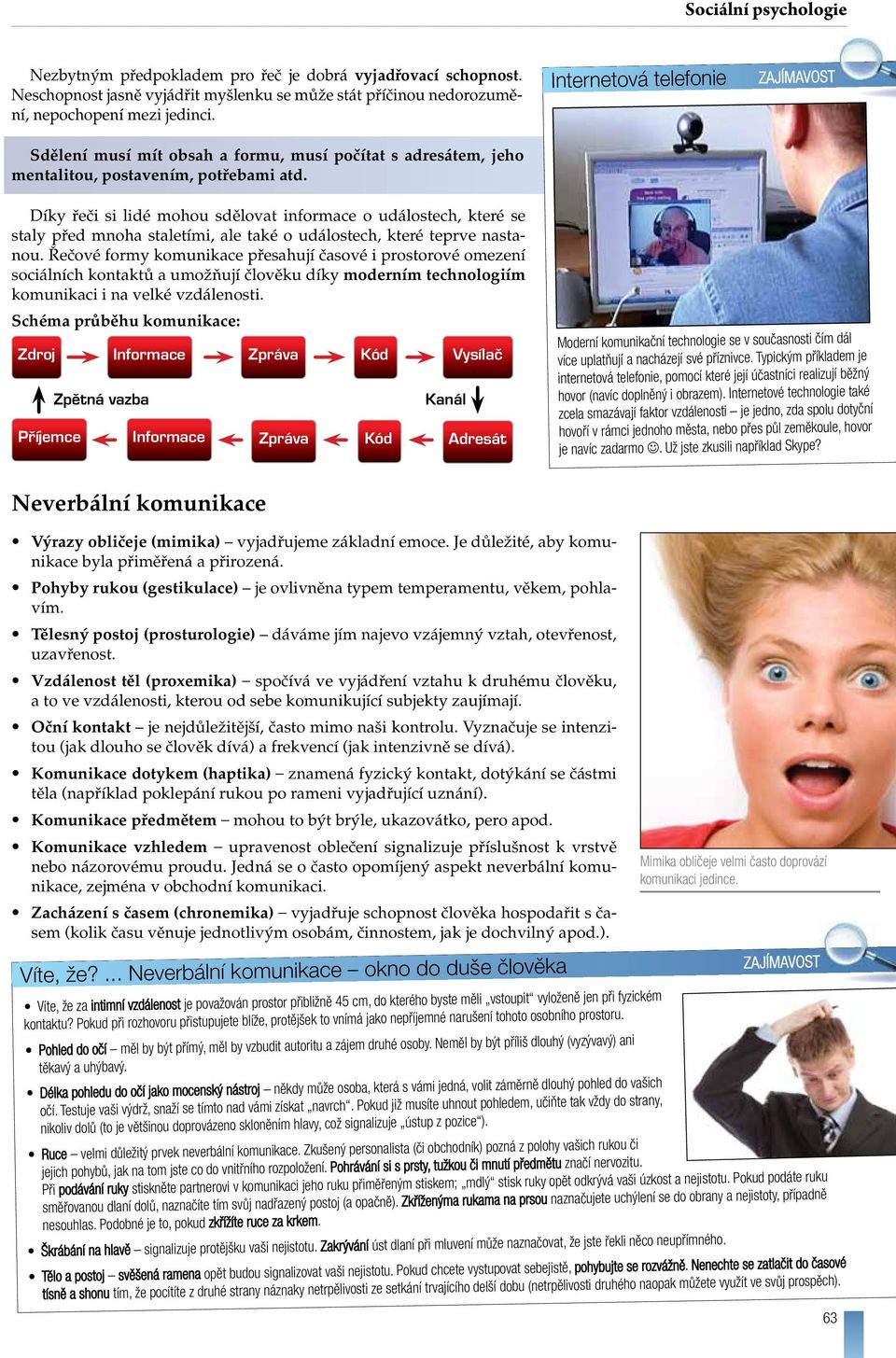 Díky řeči si lidé mohou sdělovat informace o událostech, které se staly před mnoha staletími, ale také o událostech, které teprve nastanou.