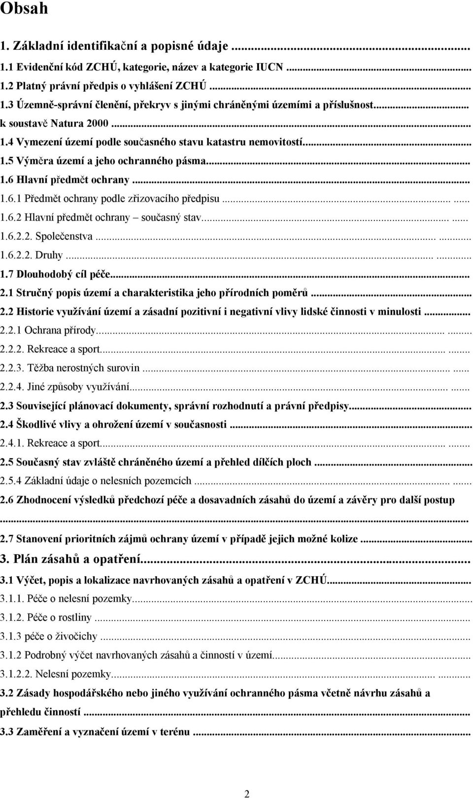 ..... 1.6.2 Hlavní předmět ochrany současný stav...... 1.6.2.2. Společenstva...... 1.6.2.2. Druhy...... 1.7 Dlouhodobý cíl péče... 2.