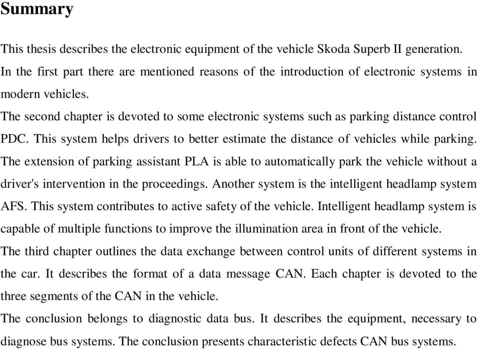 The second chapter is devoted to some electronic systems such as parking distance control PDC. This system helps drivers to better estimate the distance of vehicles while parking.