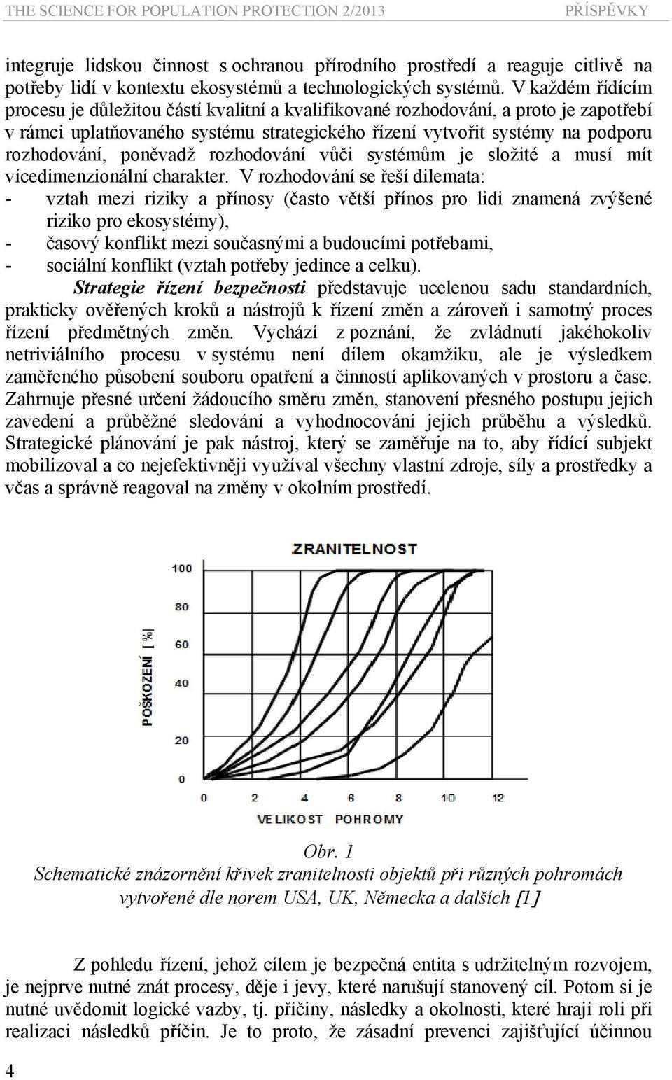 poněvadž rozhodování vůči systémům je složité a musí mít vícedimenzionální charakter.