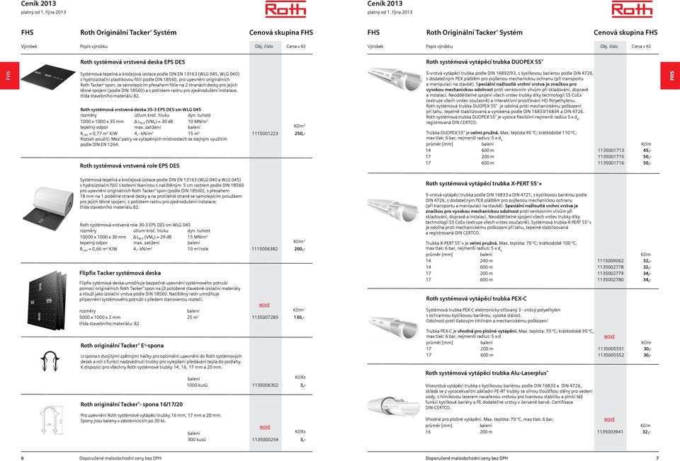 spojení (podle DIN 18560) a s potiskem rastru pro zjednodušení instalace. třída stavebního materiálu B2. Roth systémová vrstvená deska 35-3 EPS DES sm WLG 045 rozměry útlum kroč. hluku dyn.
