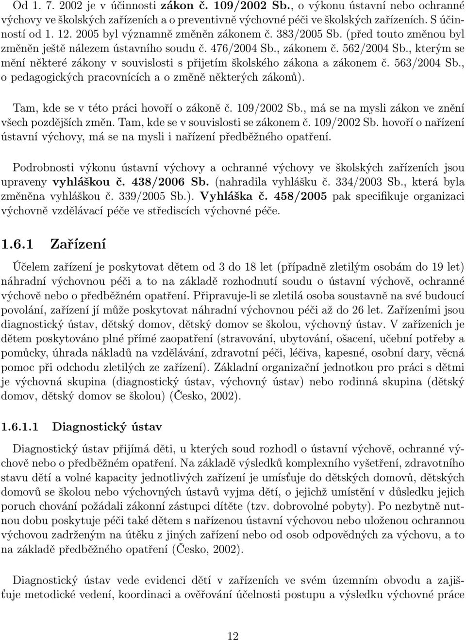 , kterým se mění některé zákony v souvislosti s přijetím školského zákona a zákonem č. 563/2004 Sb., o pedagogických pracovnících a o změně některých zákonů).