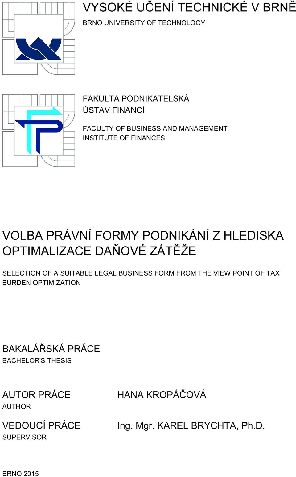 ZÁTĚŽE SELECTION OF A SUITABLE LEGAL BUSINESS FORM FROM THE VIEW POINT OF TAX BURDEN OPTIMIZATION BAKALÁŘSKÁ
