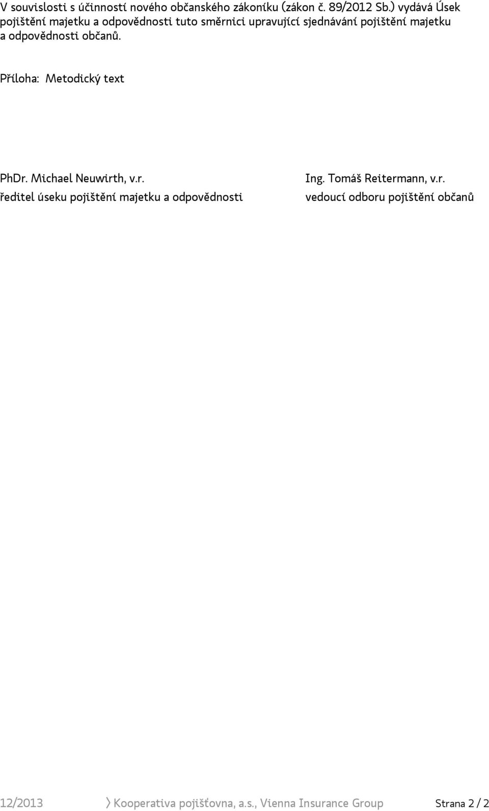 odpovědnosti občanů. Příloha: Metodický text PhDr. Michael Neuwirth, v.r. ředitel úseku pojištění majetku a odpovědnosti Ing.