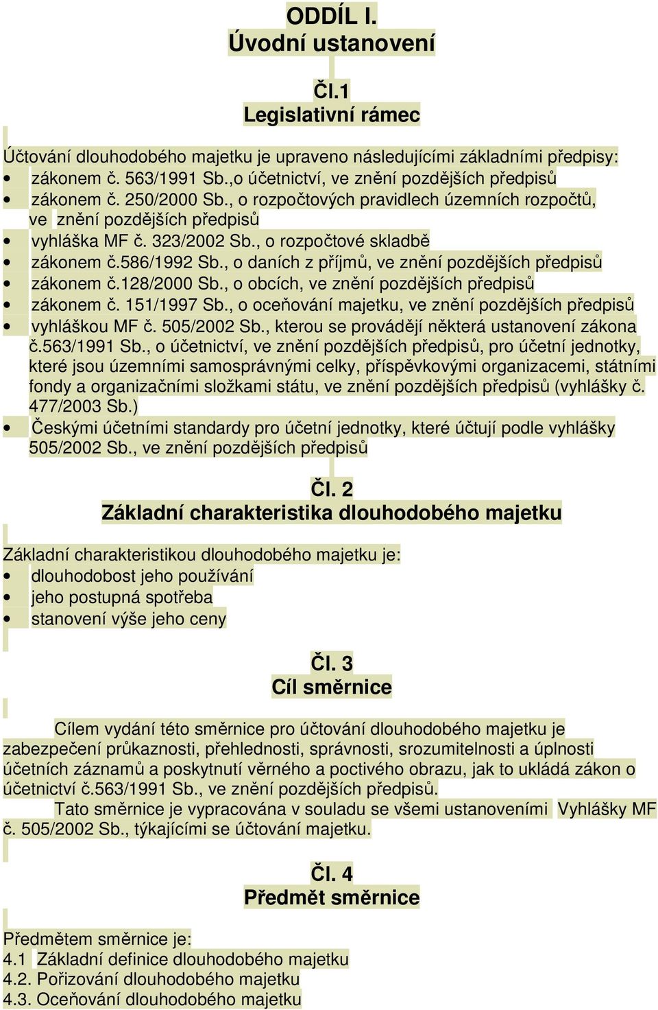 , o rozpočtové skladbě zákonem č.586/1992 Sb., o daních z příjmů, ve znění pozdějších předpisů zákonem č.128/2000 Sb., o obcích, ve znění pozdějších předpisů zákonem č. 151/1997 Sb.