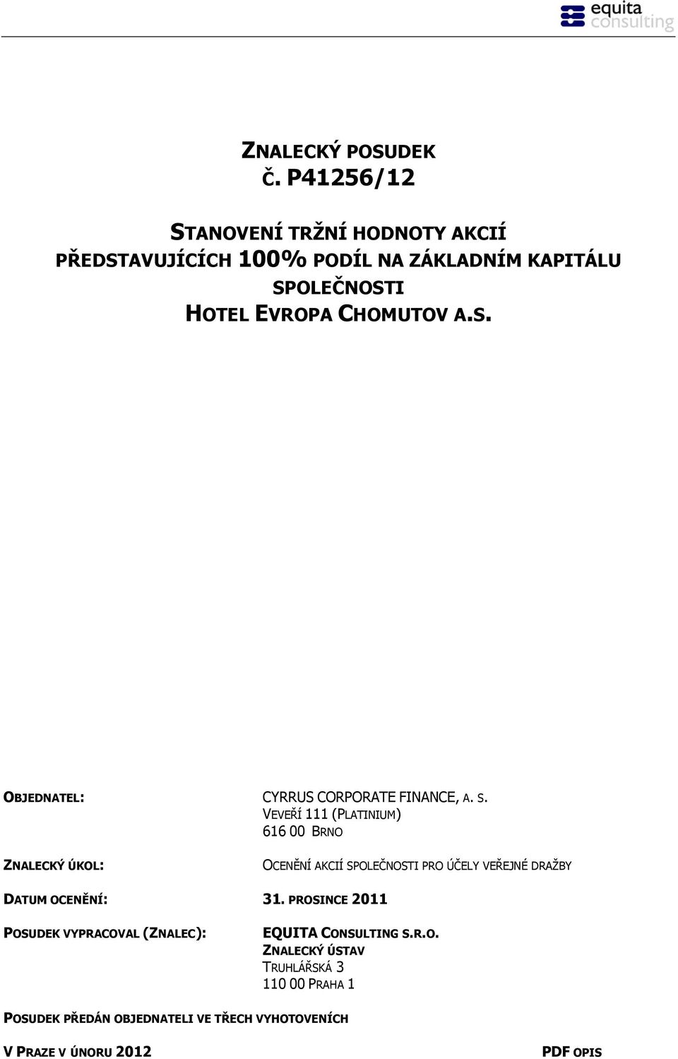 S. OBJEDNATEL: CYRRUS CORPORATE FINANCE, A. S.