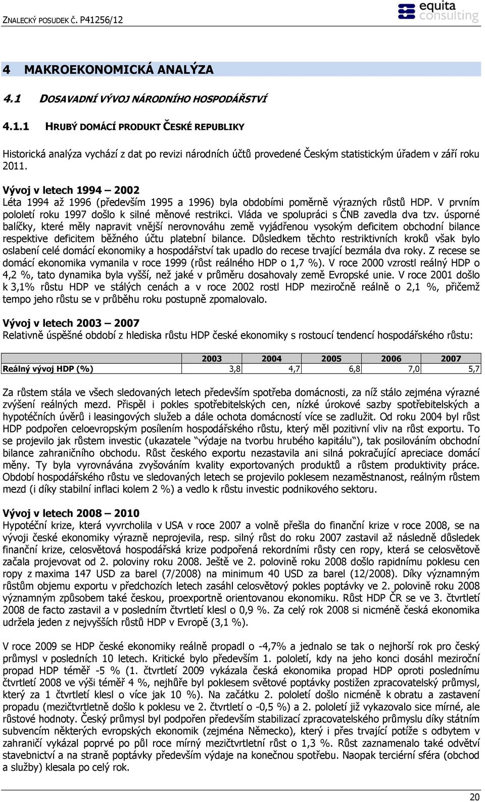 Vláda ve spolupráci s ČNB zavedla dva tzv.