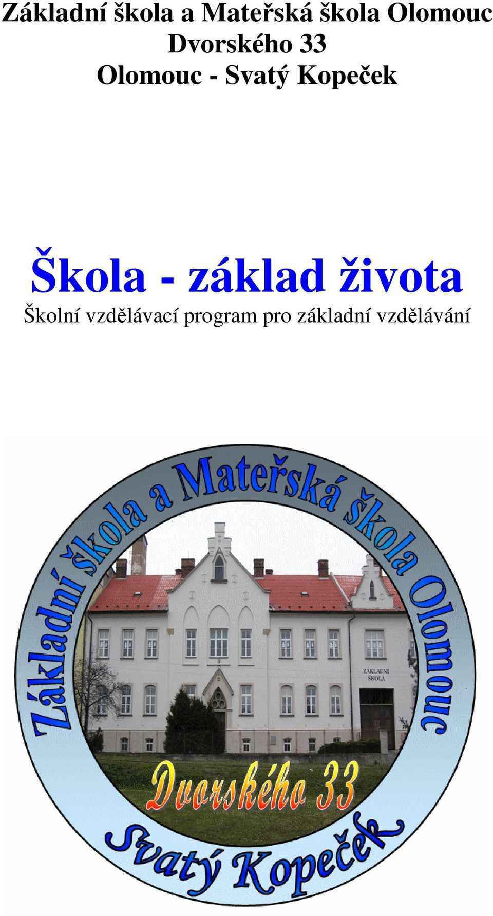 Základní škola a Mateřská škola Olomouc Dvorského 33 Olomouc - Svatý Kopeček.  Škola - základ života Školní vzdělávací program pro základní vzdělávání -  PDF Stažení zdarma