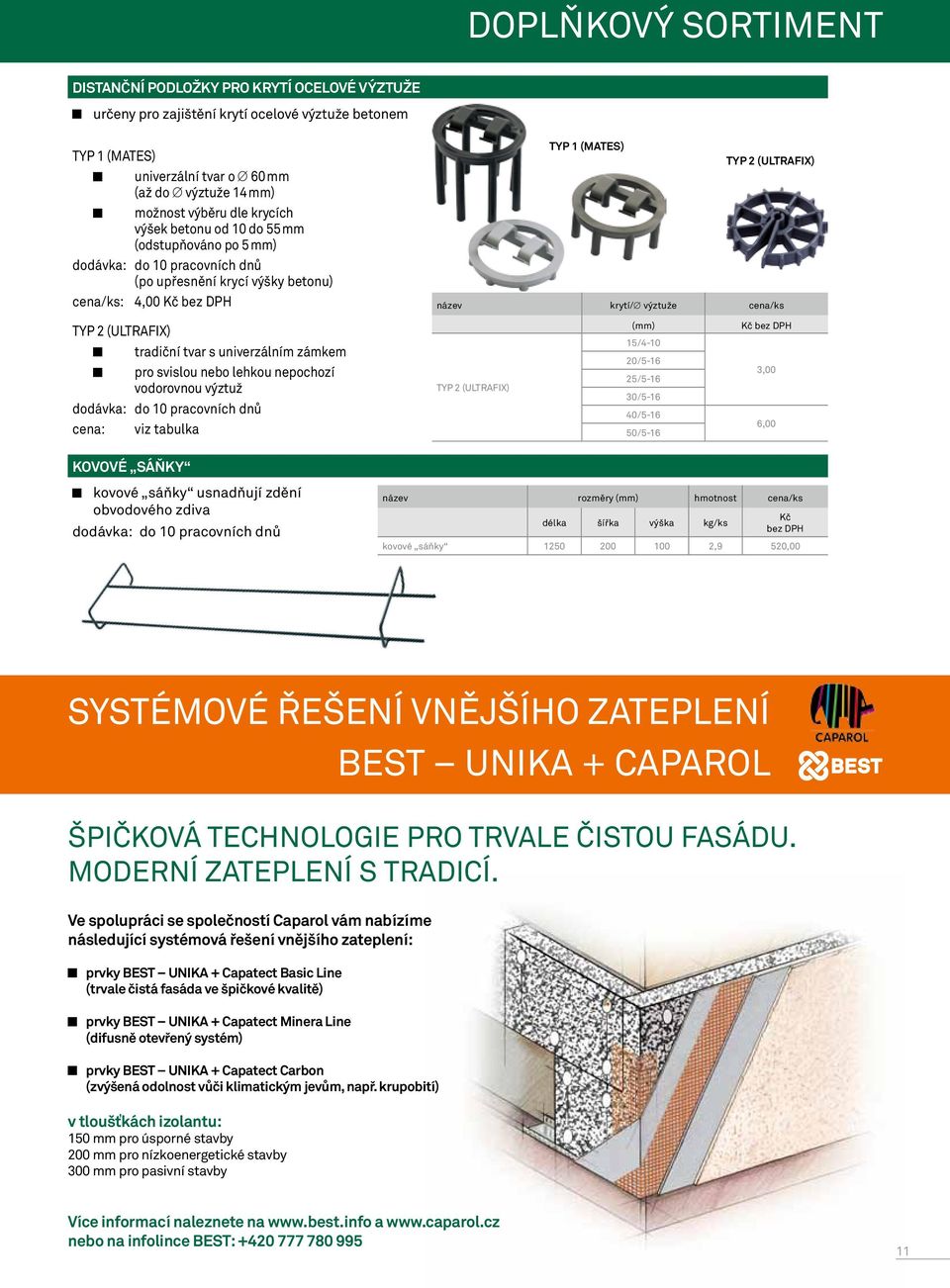 cena/ks TYP 2 (ULTRAFIX) tradiční tvar s univerzálním zámkem pro svislou nebo lehkou nepochozí vodorovnou výztuž dodávka: do 10 pracovních dnů cena: viz tabulka TYP 2 (ULTRAFIX) (mm) 15/4-10 20/5-16