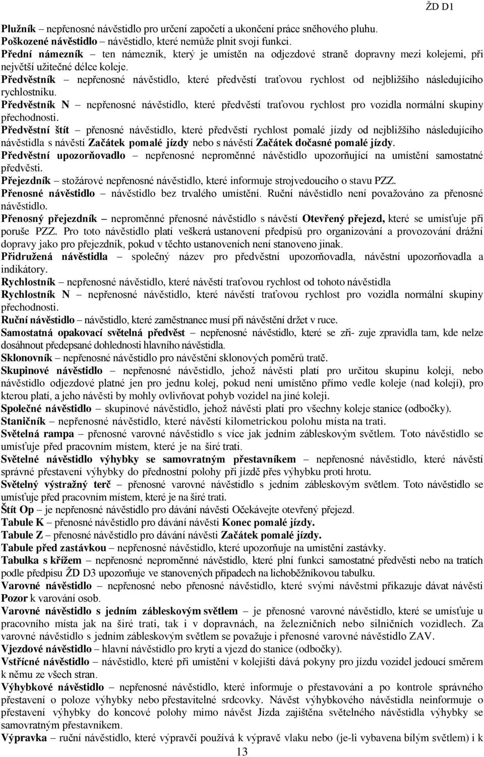 Předvěstník nepřenosné návěstidlo, které předvěstí traťovou rychlost od nejbližšího následujícího rychlostníku.