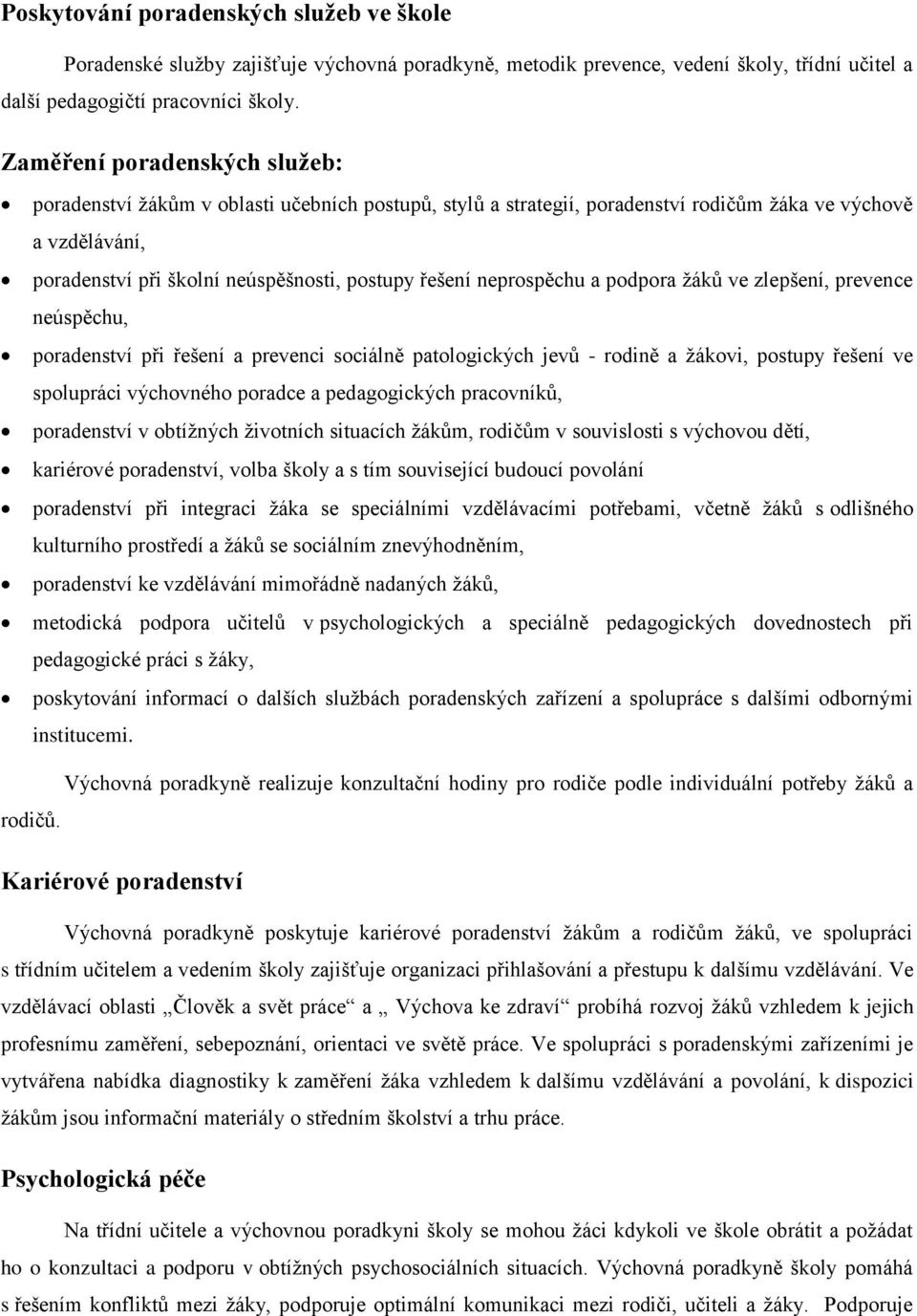 neprospěchu a podpora žáků ve zlepšení, prevence neúspěchu, poradenství při řešení a prevenci sociálně patologických jevů - rodině a žákovi, postupy řešení ve spolupráci výchovného poradce a