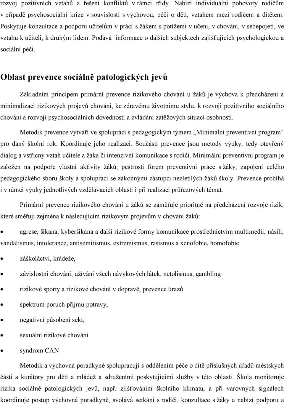 Podává informace o dalších subjektech zajišťujících psychologickou a sociální péči.