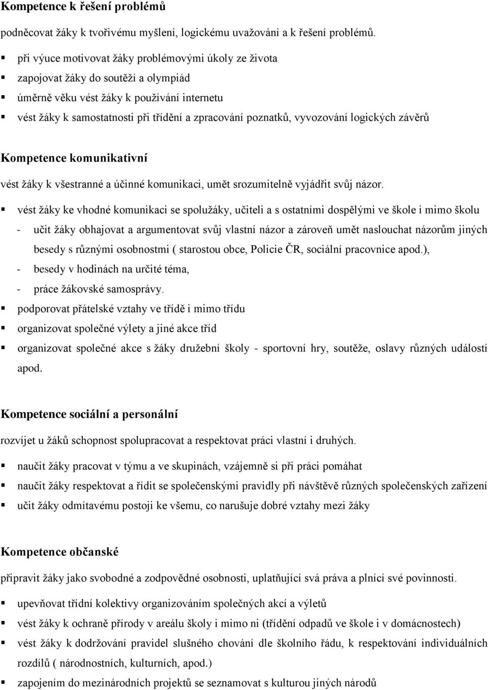 vyvozování logických závěrů Kompetence komunikativní vést žáky k všestranné a účinné komunikaci, umět srozumitelně vyjádřit svůj názor.