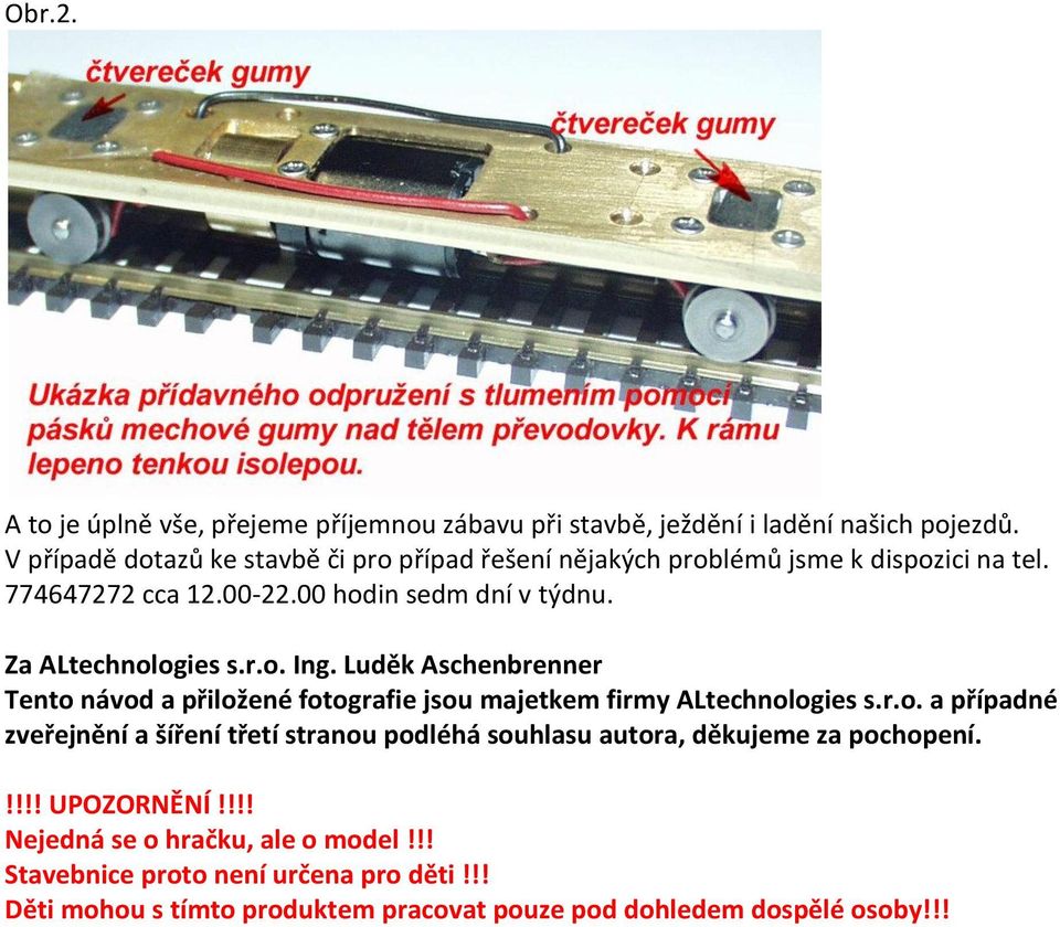 Za ALtechnologies s.r.o. Ing. Luděk Aschenbrenner Tento návod a přiložené fotografie jsou majetkem firmy ALtechnologies s.r.o. a případné zveřejnění a šíření třetí stranou podléhá souhlasu autora, děkujeme za pochopení.