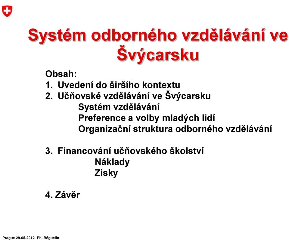 Učňovské vzdělávání ve Švýcarsku Systém vzdělávání Preference a