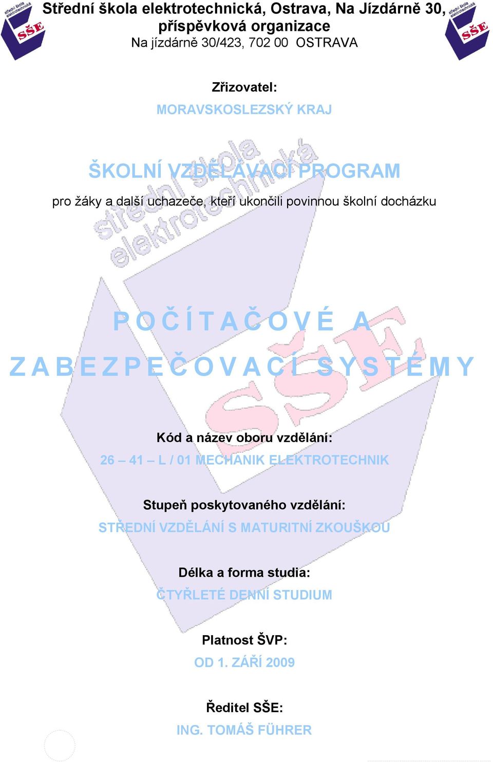 Z A B E Z P E Č O V A C Í S Y S T É M Y Kód a název oboru vzdělání: 26 41 L / 01 MECHANIK ELEKTROTECHNIK Stupeň poskytovaného vzdělání: