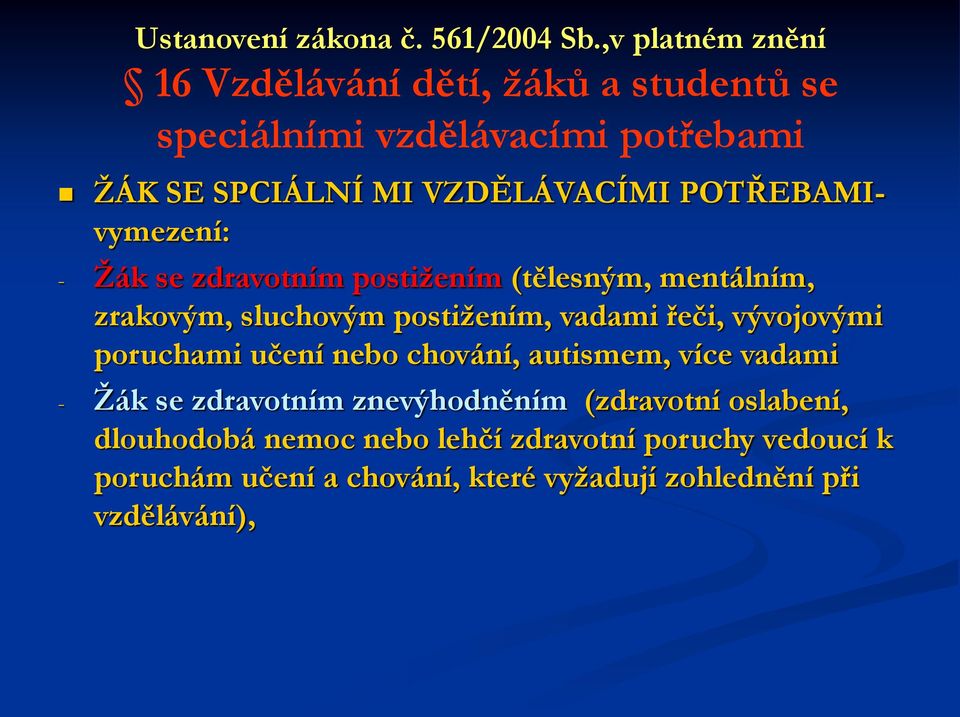 POTŘEBAMIvymezení: - Žák se zdravotním postižením (tělesným, mentálním, zrakovým, sluchovým postižením, vadami řeči, vývojovými