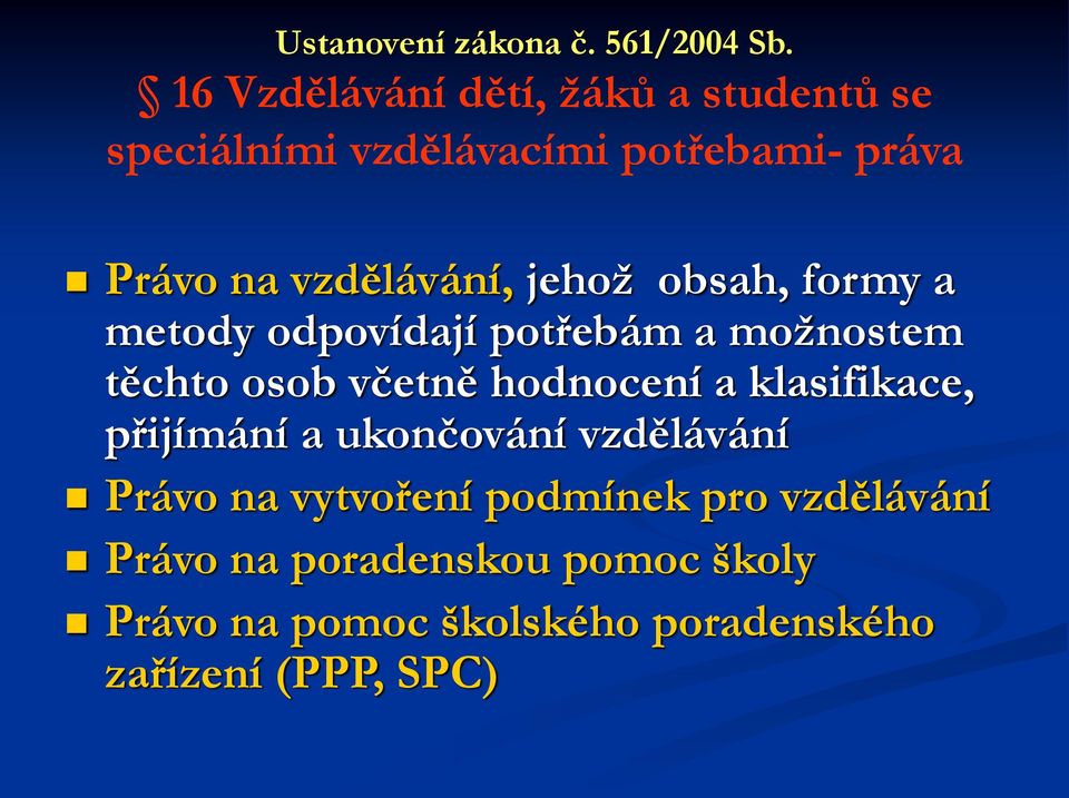 jehož obsah, formy a metody odpovídají potřebám a možnostem těchto osob včetně hodnocení a