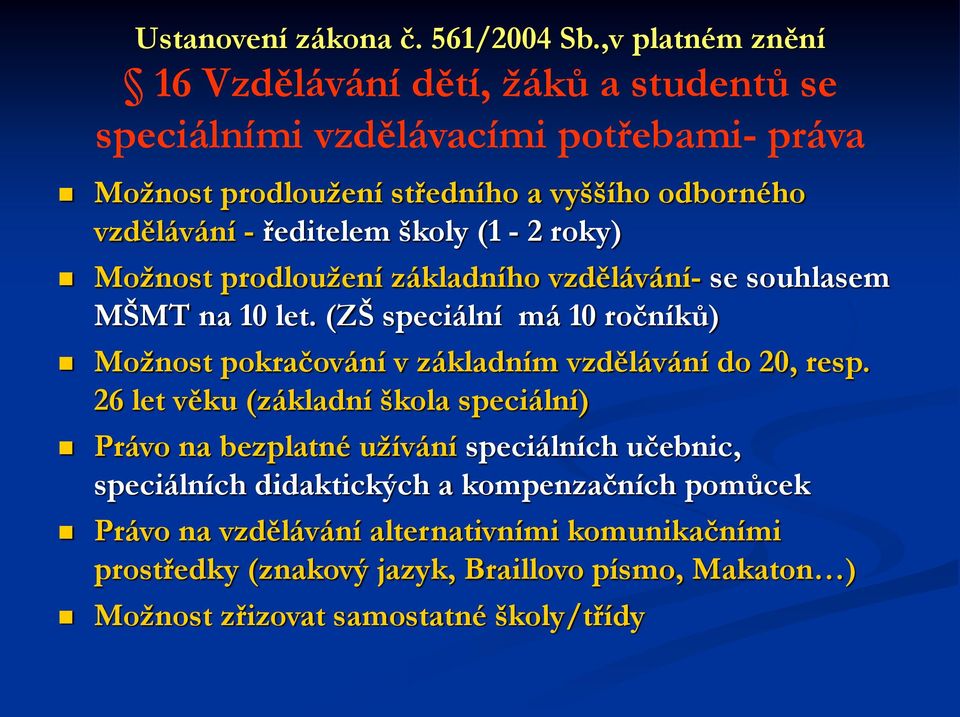 ředitelem školy (1-2 roky) Možnost prodloužení základního vzdělávání- se souhlasem MŠMT na 10 let.