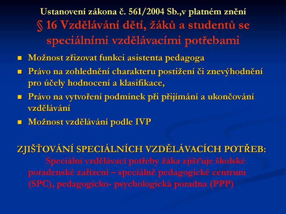 Právo na zohlednění charakteru postižení či znevýhodnění pro účely hodnocení a klasifikace, Právo na vytvoření podmínek při přijímání a