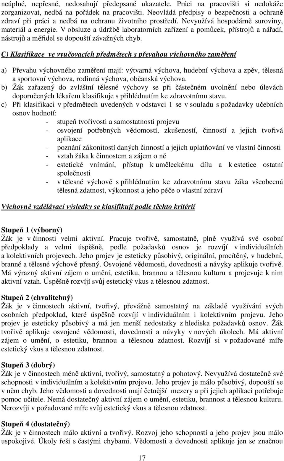 V obsluze a údržbě laboratorních zařízení a pomůcek, přístrojů a nářadí, nástrojů a měřidel se dopouští závažných chyb.