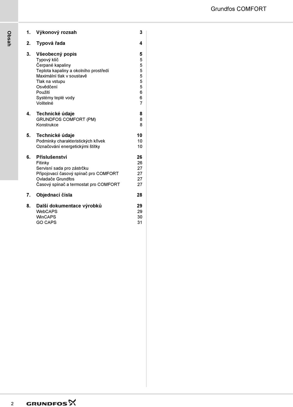 Použití 6 Systémy teplé vody 6 Volitelné 7. GRUNDFOS COMFORT (PM) Konstrukce 5.