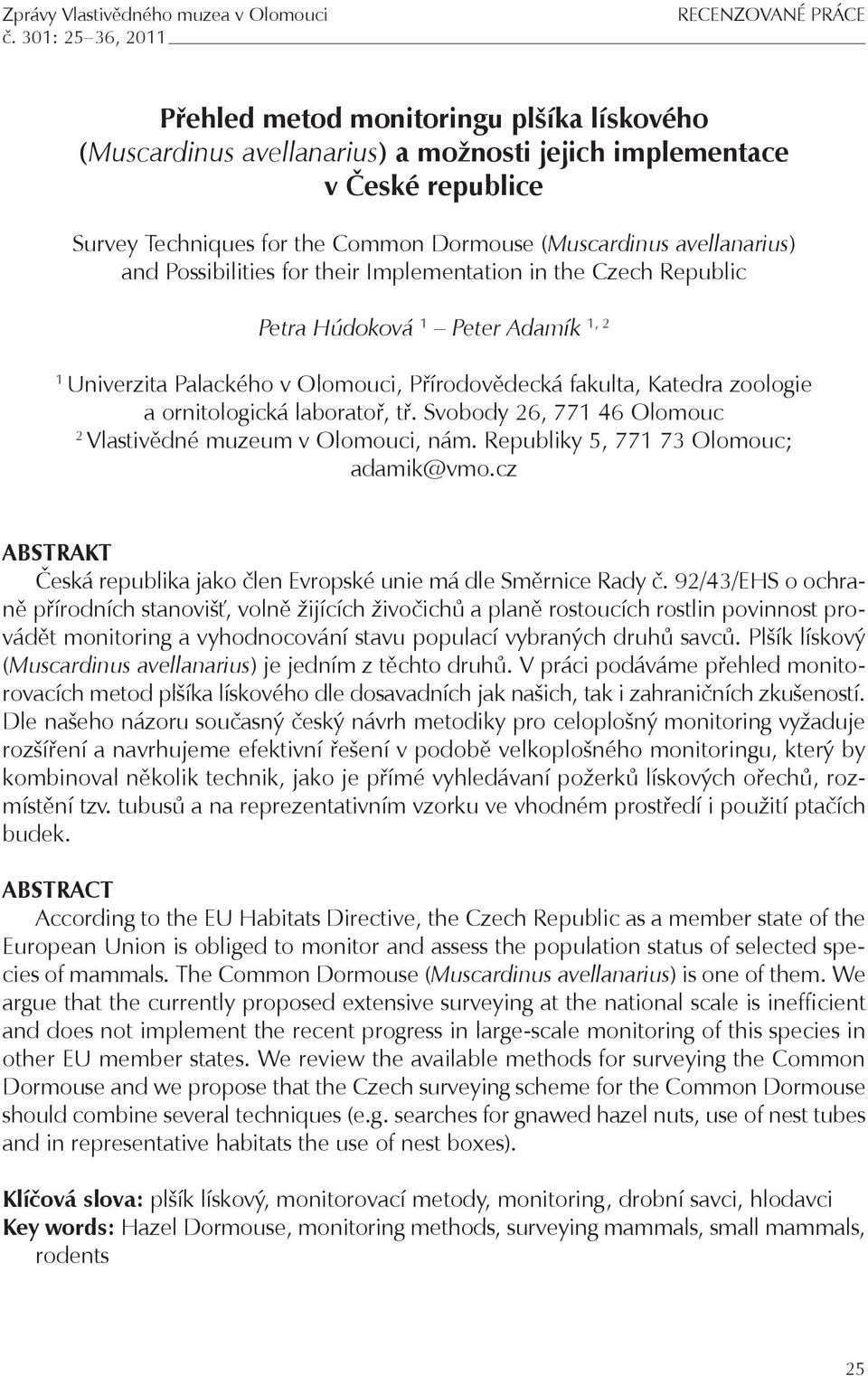 (Muscardinus avellanarius) and Possibilities for their Implementation in the Czech Republic Petra Húdoková 1 Peter Adamík 1, 2 1 Univerzita Palackého v Olomouci, Přírodovědecká fakulta, Katedra