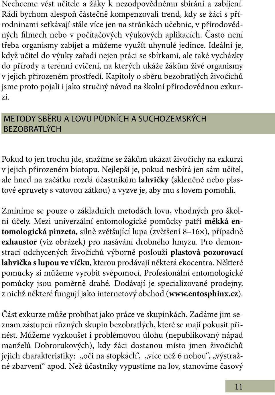Často není třeba organismy zabíjet a můžeme využít uhynulé jedince.