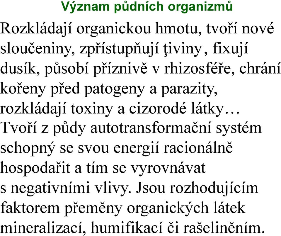látky Tvoří z půdy autotransformační systém schopný se svou energií racionálně hospodařit a tím se