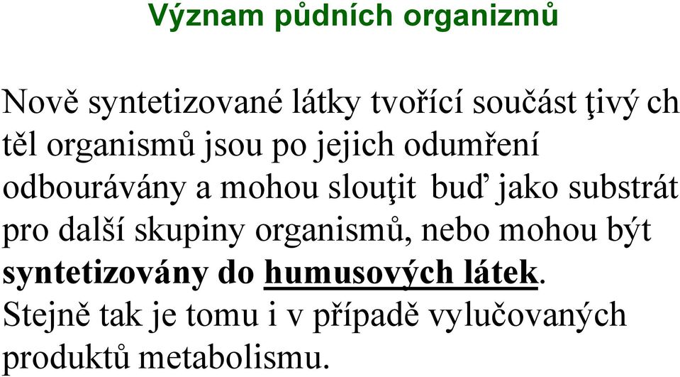 substrát pro další skupiny organismů, nebo mohou být syntetizovány do