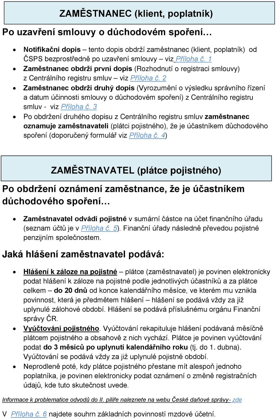 2 Zaměstnanec obdrží druhý dopis (Vyrozumění o výsledku správního řízení a datum účinnosti smlouvy o důchodovém spoření) z Centrálního registru smluv - viz Příloha č.