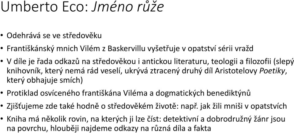 obhajuje smích) Protiklad osvíceného františkána Viléma a dogmatických benediktýnů Zjišťujeme zde také hodně o středověkém životě: např.