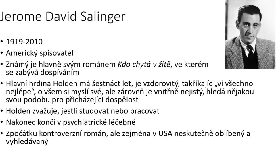 zároveň je vnitřně nejistý, hledá nějakou svou podobu pro přicházející dospělost Holden zvažuje, jestli studovat nebo