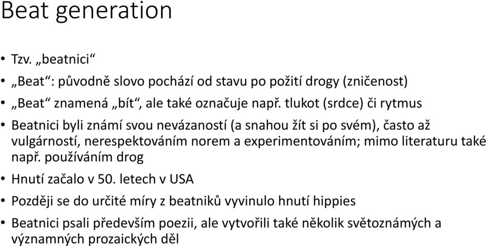 tlukot (srdce) či rytmus Beatnici byli známí svou nevázaností (a snahou žít si po svém), často až vulgárností, nerespektováním