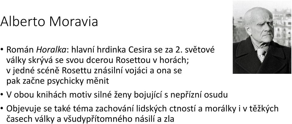 vojáci a ona se pak začne psychicky měnit V obou knihách motiv silné ženy bojující s