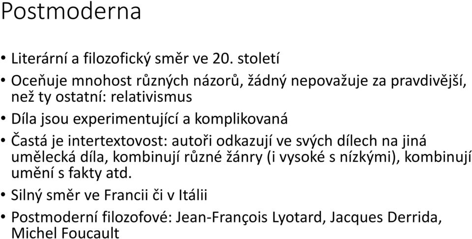 experimentující a komplikovaná Častá je intertextovost: autoři odkazují ve svých dílech na jiná umělecká díla,