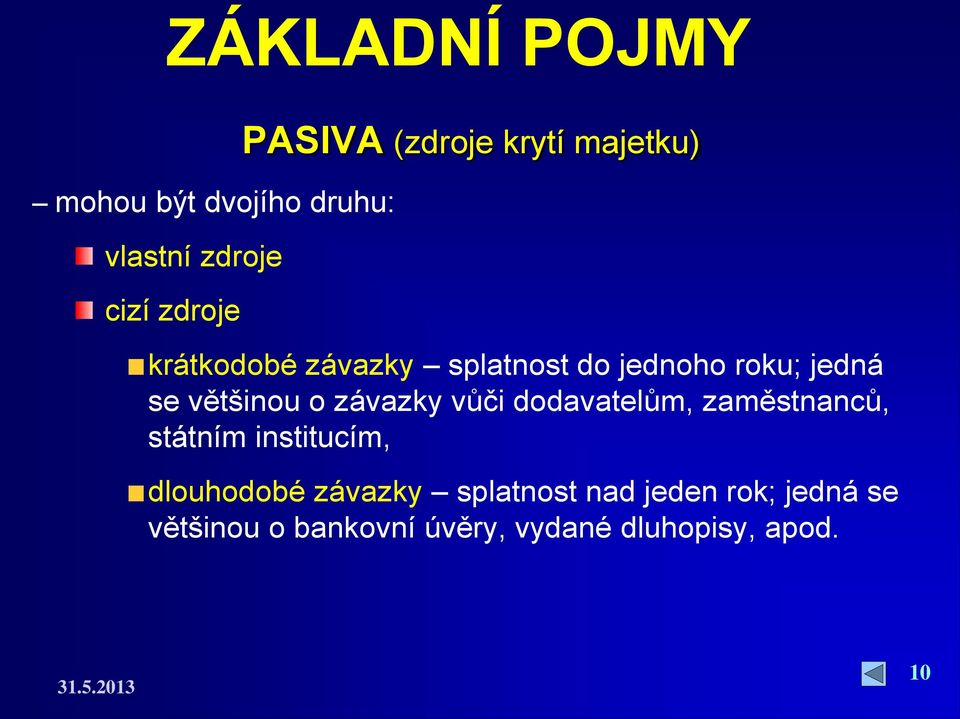 závazky vůči dodavatelům, zaměstnanců, státním institucím, dlouhodobé závazky