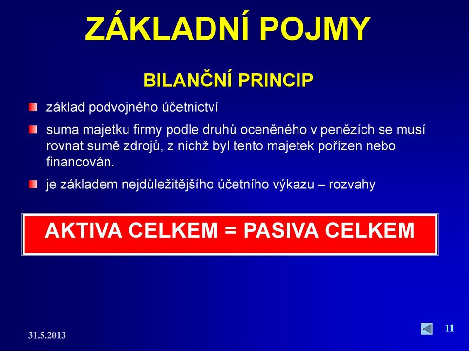 zdrojů, z nichž byl tento majetek pořízen nebo financován.