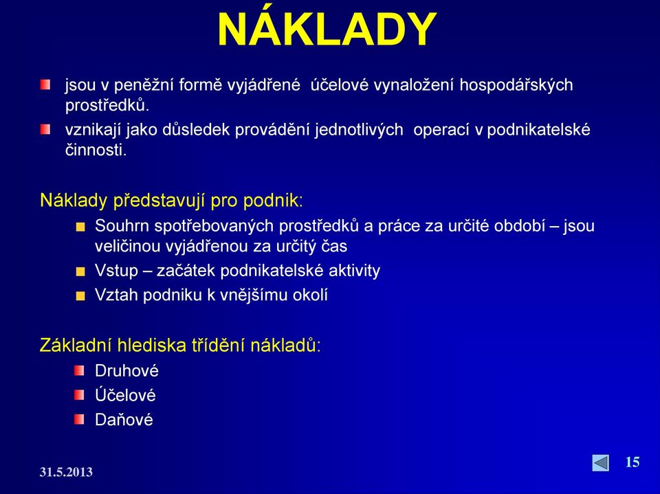 Náklady představují pro podnik: Souhrn spotřebovaných prostředků a práce za určité období jsou veličinou