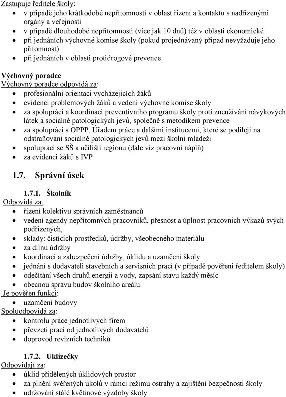 profesionální orientaci vycházejících žáků evidenci problémových žáků a vedení výchovné komise školy za spolupráci a koordinaci preventivního programu školy proti zneužívání návykových látek a