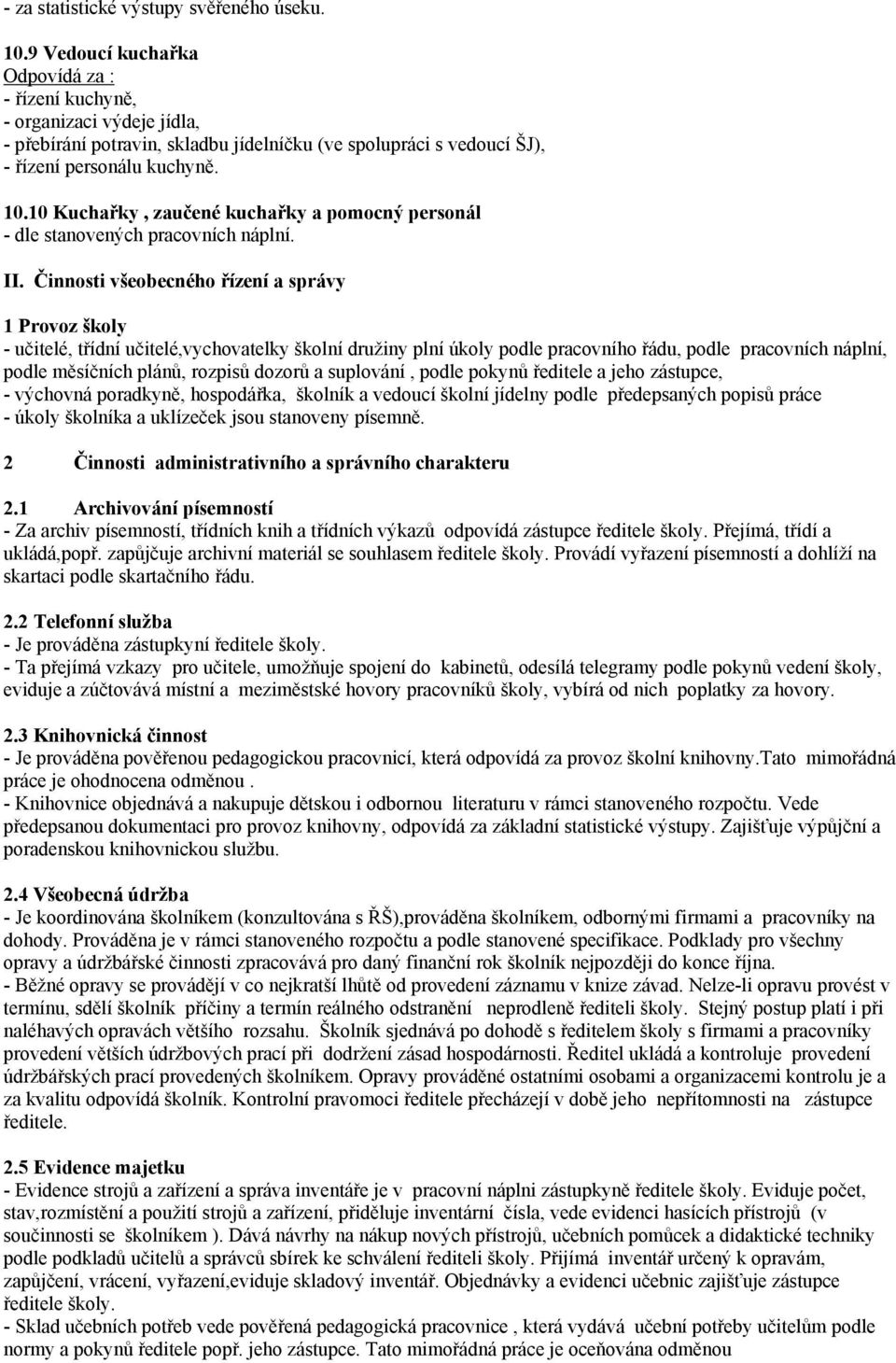 10 Kuchařky, zaučené kuchařky a pomocný personál - dle stanovených pracovních náplní. II.