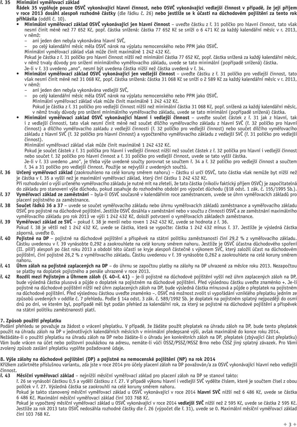 31 políčko pro hlavní činnost, tato však nesmí činit méně než 77 652 Kč, popř. částka snížená: částka 77 652 Kč se sníží o 6 471 Kč za každý kalendářní měsíc v r.
