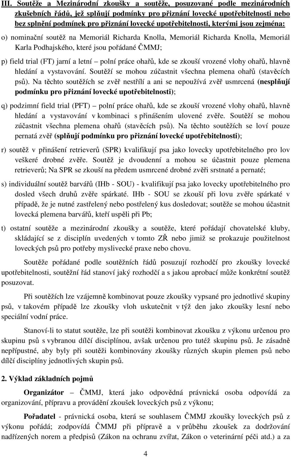 letní polní práce ohařů, kde se zkouší vrozené vlohy ohařů, hlavně hledání a vystavování. Soutěží se mohou zúčastnit všechna plemena ohařů (stavěcích psů).