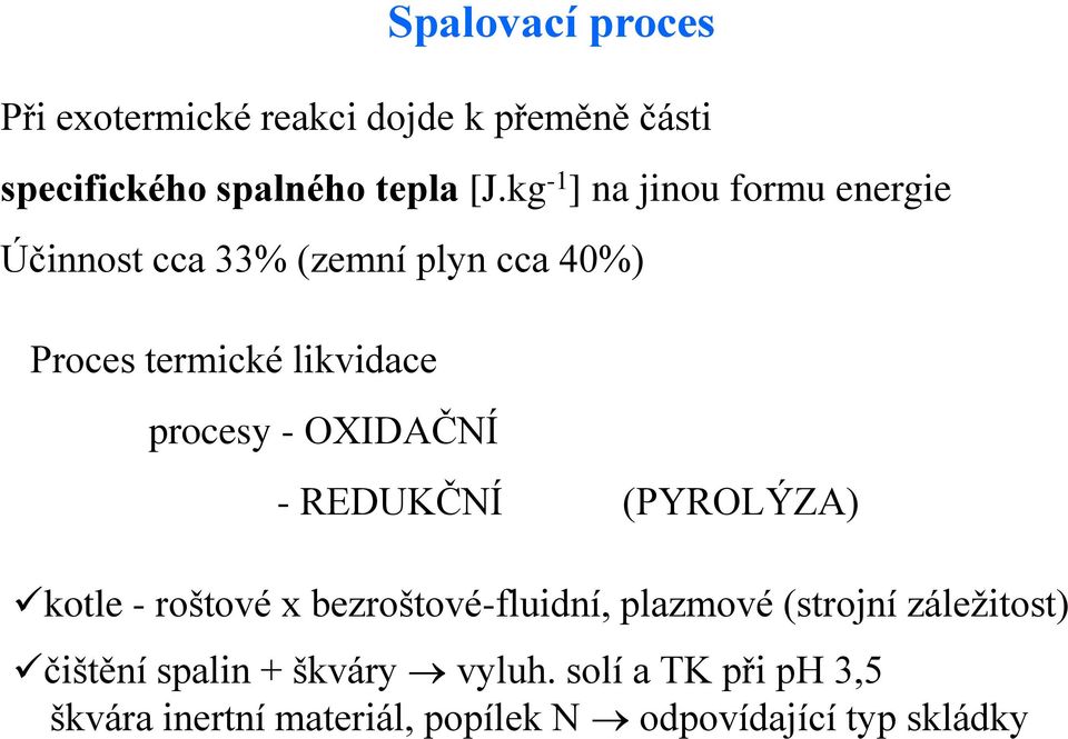 procesy - OXIDAČNÍ - REDUKČNÍ (PYROLÝZA) kotle - roštové x bezroštové-fluidní, plazmové (strojní