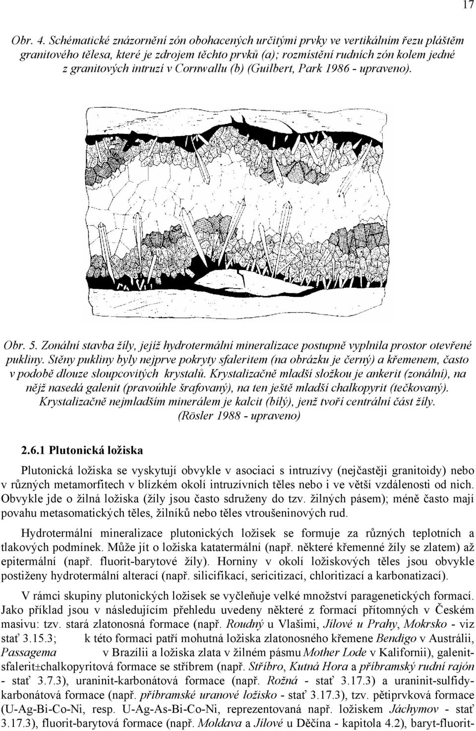 Cornwallu (b) (Guilbert, Park 1986 - upraveno). Obr. 5. Zonální stavba žíly, jejíž hydrotermální mineralizace postupně vyplnila prostor otevřené pukliny.