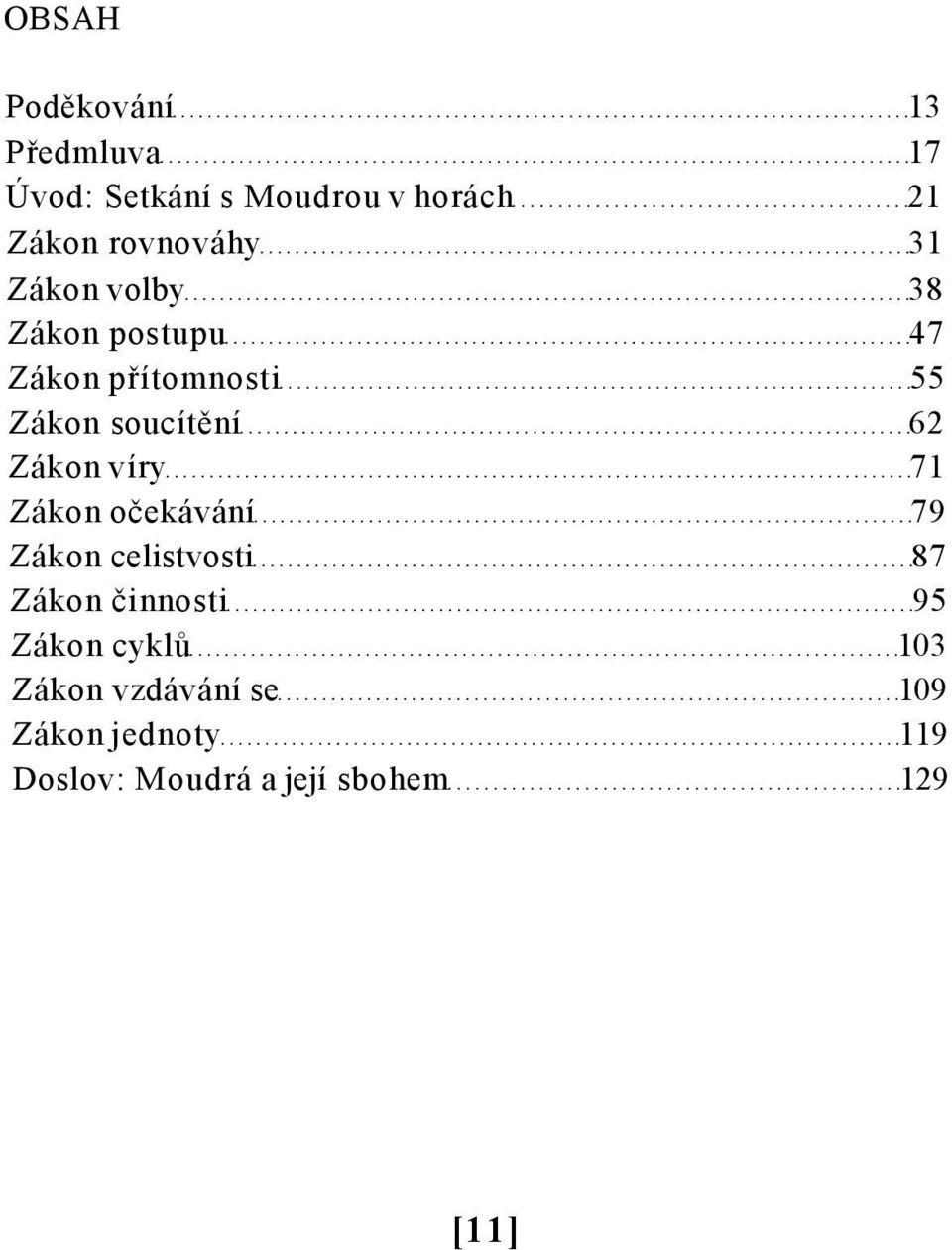 62 Zákon víry 71 Zákon očekávání 79 Zákon celistvosti 87 Zákon činnosti 95 Zákon