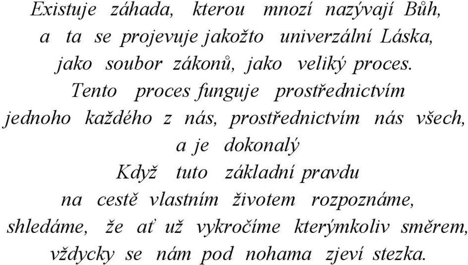 Tento proces funguje prostřednictvím jednoho každého z nás, prostřednictvím nás všech, a je